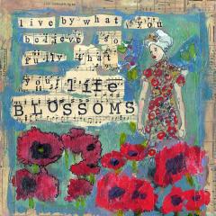 inspirational-art-live-by-what-you-believe-so-fully-your-life-blossoms-miriam-schulman